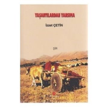 YAŞANTILARDAN YANSIMA - İZZET ÇETIN