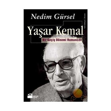 Yaşar Kemal Bir Geçiş Dönemi Romancısı - Nedim Gürsel