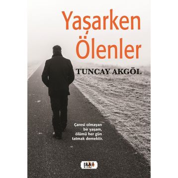 Yaşarken Ölenler - Tuncay Akgöl
