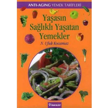 YAŞASIN SAĞLIKLI YAŞATAN YEMEKLER - ANTI-AGING YEMEK TARIFLERI - N. UFUK KOCAMAZ