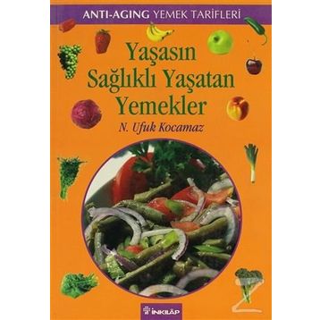 YAŞASIN SAĞLIKLI YAŞATAN YEMEKLER - ANTI-AGING YEMEK TARIFLERI - N. UFUK KOCAMAZ