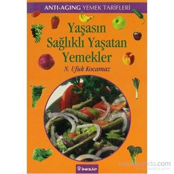 YAŞASIN SAĞLIKLI YAŞATAN YEMEKLER - ANTI-AGING YEMEK TARIFLERI - N. UFUK KOCAMAZ