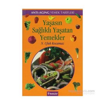 YAŞASIN SAĞLIKLI YAŞATAN YEMEKLER - ANTI-AGING YEMEK TARIFLERI - N. UFUK KOCAMAZ