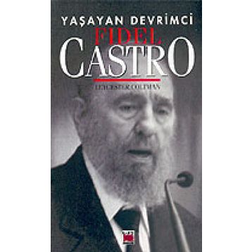 YAŞAYAN DEVRIMCI FIDEL CASTRO - LEYCESTER COLTMAN
