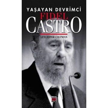 YAŞAYAN DEVRIMCI FIDEL CASTRO - LEYCESTER COLTMAN