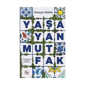 Yaşayan Mutfak Anadoludan Yeryüzü Sofrasına - Hüseyin Bölük