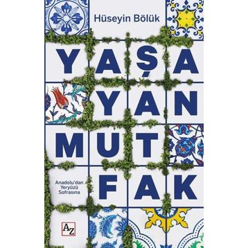 Yaşayan Mutfak Anadoludan Yeryüzü Sofrasına - Hüseyin Bölük