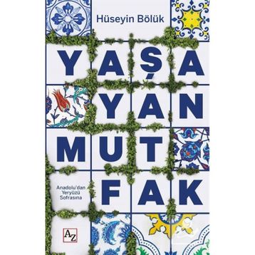Yaşayan Mutfak Anadoludan Yeryüzü Sofrasına - Hüseyin Bölük