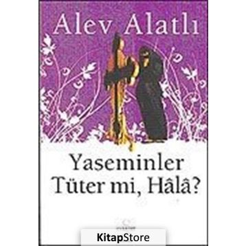 Yaseminler Tüter Mi, Hâlâ? - Alev Alatlı