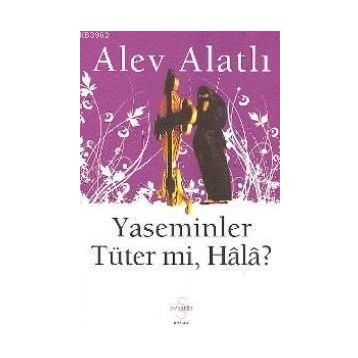 Yaseminler Tüter Mi, Hâlâ? - Alev Alatlı