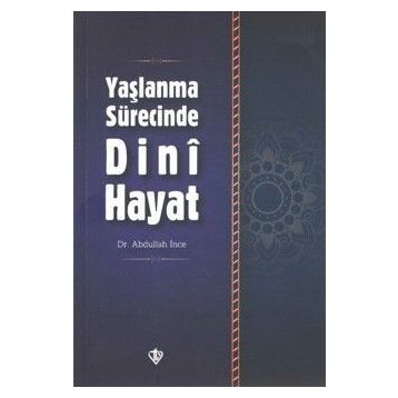 Yaşlanma Sürecinde Dini Hayat - Yrd. Doç. Dr. Abdullah İnce