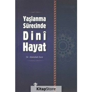 Yaşlanma Sürecinde Dini Hayat - Yrd. Doç. Dr. Abdullah İnce
