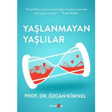 Yaşlanmayan Yaşlılar - Prof. Dr. Özcan Köknel