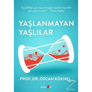Yaşlanmayan Yaşlılar - Prof. Dr. Özcan Köknel