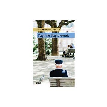 Yaşlı ile Yaşlanmak - Semin Güler Oğurtan