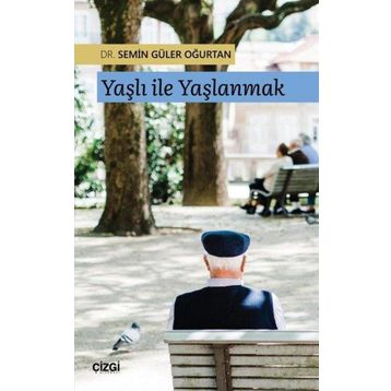 Yaşlı ile Yaşlanmak - Semin Güler Oğurtan