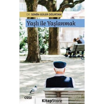 Yaşlı ile Yaşlanmak - Semin Güler Oğurtan