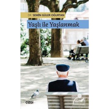 Yaşlı ile Yaşlanmak - Semin Güler Oğurtan