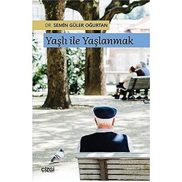 Yaşlı ile Yaşlanmak - Semin Güler Oğurtan