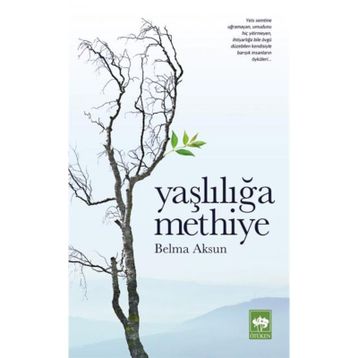 Yaşlılığa Methiye - Belma Aksun