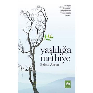 Yaşlılığa Methiye - Belma Aksun