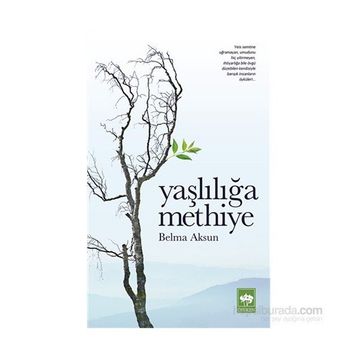 Yaşlılığa Methiye - Belma Aksun