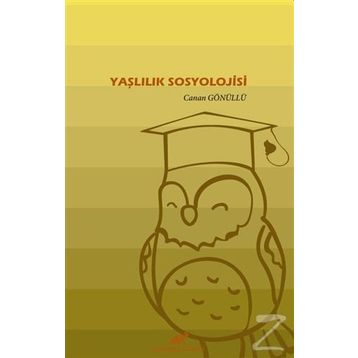 Yaşlılık Sosyolojisi - Canan Gönüllü