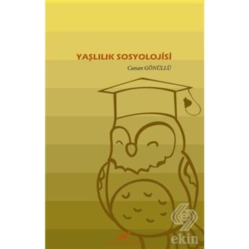 Yaşlılık Sosyolojisi - Canan Gönüllü