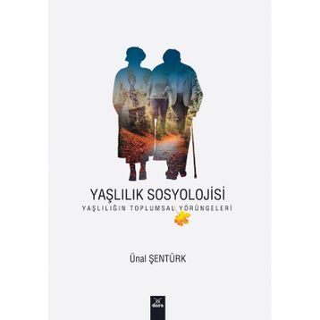 Yaşlılık Sosyolojisi - Ünal Şentürk