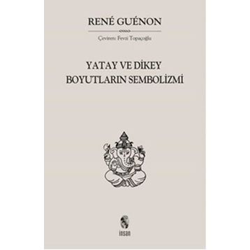 Yatay ve Dikey Boyutların Sembolizmi - Rene Guenon