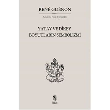 Yatay ve Dikey Boyutların Sembolizmi - Rene Guenon