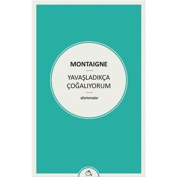 Yavaşladıkça Çoğalıyorum - Michel de Montaigne