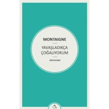Yavaşladıkça Çoğalıyorum - Michel de Montaigne