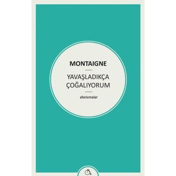 Yavaşladıkça Çoğalıyorum - Michel de Montaigne