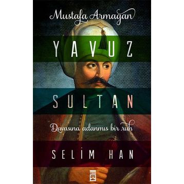 Yavuz Sultan Selim Han - Mustafa Armağan