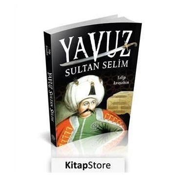 Yavuz Sultan Selim - Talip Arışahin