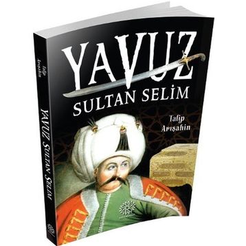 Yavuz Sultan Selim - Talip Arışahin