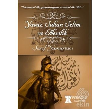 Yavuz Sultan Selim ve Alevilik - Şeref Yumurtacı