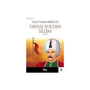 YAVUZ SULTAN SELIM - YAVUZ BAHADIROĞLU