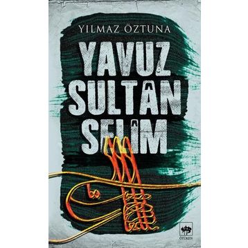 Yavuz Sultan Selim - Yılmaz Öztuna