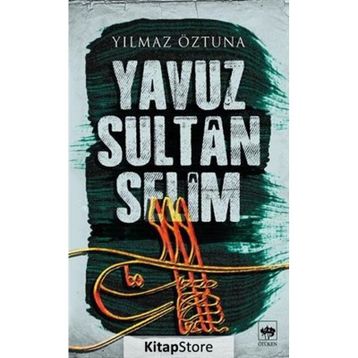 Yavuz Sultan Selim - Yılmaz Öztuna