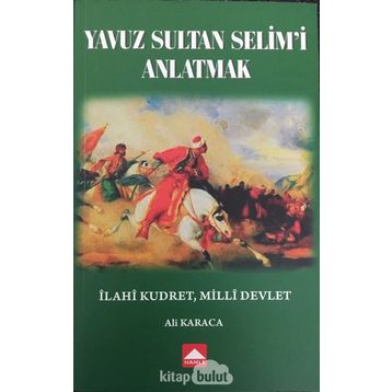 Yavuz Sultan Selim'i Anlatmak - Ali Karaca