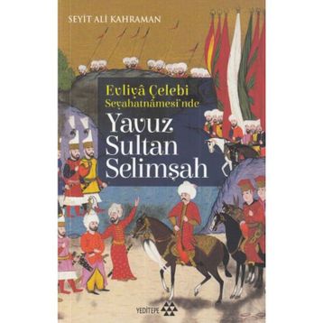 Yavuz Sultan Selimşah - Evliya Çelebi Seyehatnamesi'nde