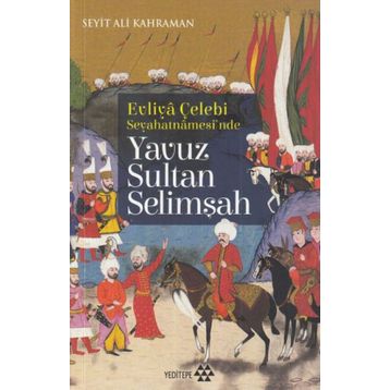 Yavuz Sultan Selimşah - Evliya Çelebi Seyehatnamesi'nde