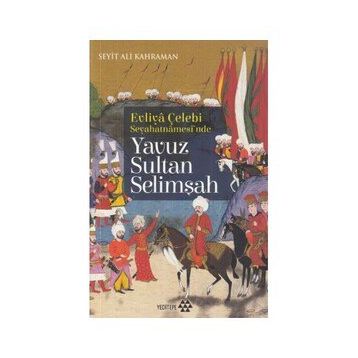 Yavuz Sultan Selimşah - Evliya Çelebi Seyehatnamesi'nde