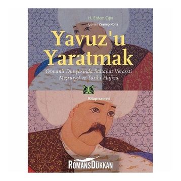Yavuz'u Yaratmak - H.Erdem Çıpa
