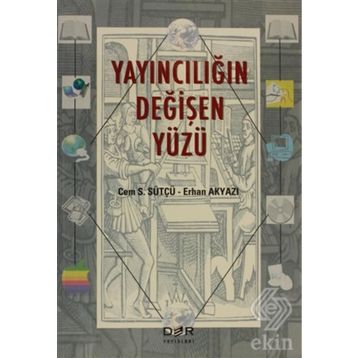 YAYINCILIĞIN DEĞİŞEN YÜZÜ - CEM S. SÜTÇÜ;ERHAN AKYAZI