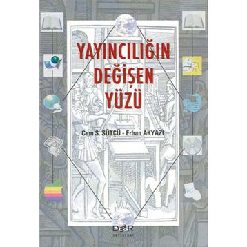 YAYINCILIĞIN DEĞİŞEN YÜZÜ - CEM S. SÜTÇÜ;ERHAN AKYAZI