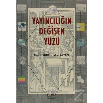 YAYINCILIĞIN DEĞİŞEN YÜZÜ - CEM S. SÜTÇÜ;ERHAN AKYAZI