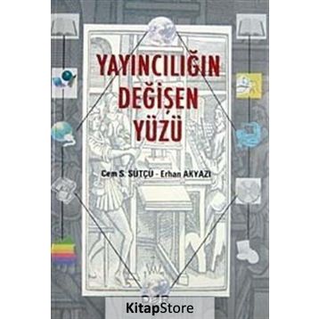 YAYINCILIĞIN DEĞİŞEN YÜZÜ - CEM S. SÜTÇÜ;ERHAN AKYAZI
